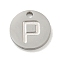 Non-Tarnish 304 Stainless Steel Pendants, Laser Cut, Flat Round with Letter Charm, Stainless Steel Color, Letter P, 10x1mm, Hole: 1.4mm